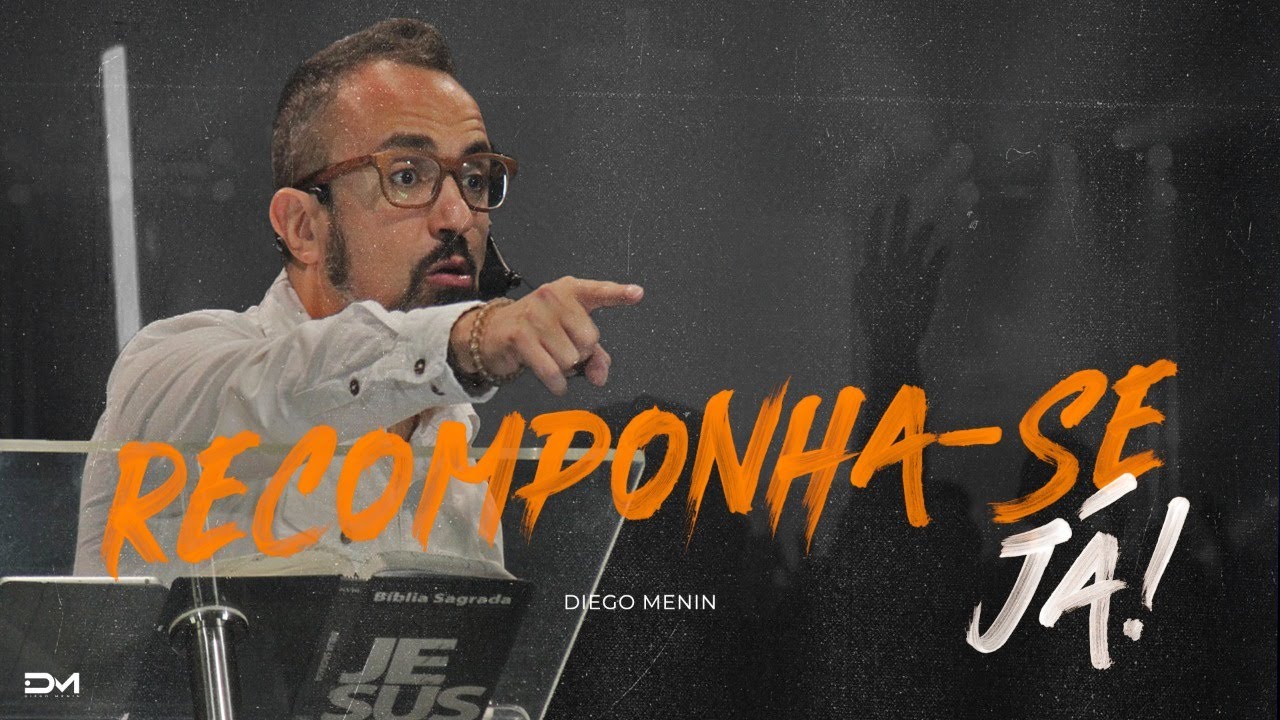 RECOMPONHA-SE JÁ - #DIEGOMENIN | SERMÃO