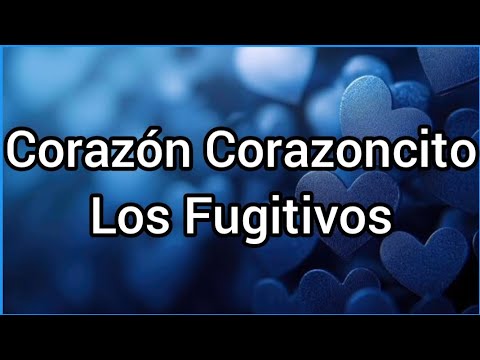 Corazón Corazoncito | Los Fugitivos