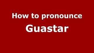 How to pronounce Guastar