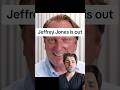 Jeffrey Jones is out