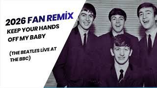 Keep Your Hands Off My Baby (2026 fan remix) - The Beatles