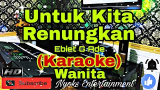 Download lagu UNTUK KITA RENUNGKAN - Ebiet G Ade (KARAOKE) Nada Wanita || G=DO mp3 Download lagu UNTUK KITA RENUNGKAN - Ebiet G Ade (KARAOKE) Nada Wanita || G=DO mp3