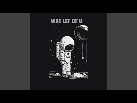 Wat Lef Of U (Chill)
