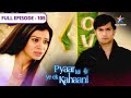 Pyaar Kii Ye Ek Kahaani Badh Gayi Piya Ki Mushkil FULL EPISODE 105