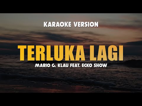 TERLUKA LAGI - MARIO G KLAU FEAT. ECKO SHOW | Karaoke Lagu Timur Terbaru 2024 | Karaoke No Vocal