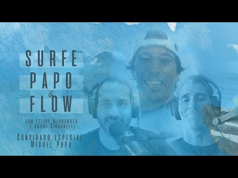Surfe, Papo e Flow  Ep.07 com Miguel Pupo