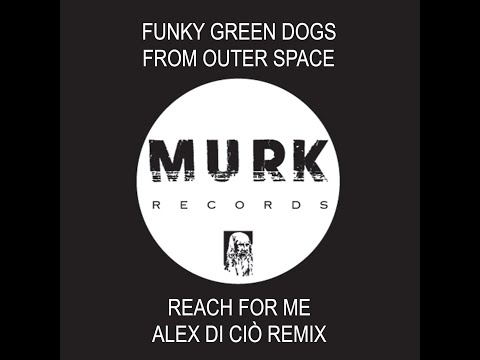 Funky Green Dogs From Outer Space - Reach For Me (Alex Di Ciò Remix)