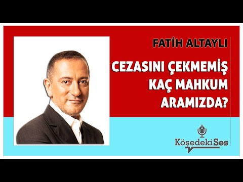 FATİH ALTAYLI -"CEZASINI ÇEKMEMİŞ KAÇ MAHKUM ARAMIZDA?" * Köşe Yazısı Dinle *