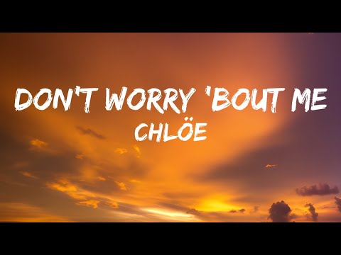 Chlöe - Don't Worry 'Bout Me - [Lyrics] || Can't Help It
