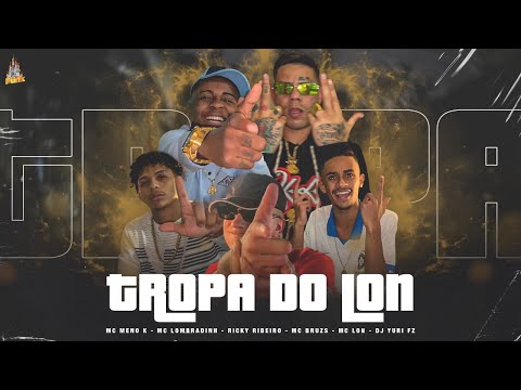 Tropa do Lon - MC Meno K, MC Lombradimn, Ricky Ribeiro, MC Bruzs, MC Lon, DJ Yuri FZ