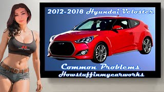 Hyundai Veloster 1st Gen 2012 to 2018 Frequent and common problems, defects, recalls and complaints