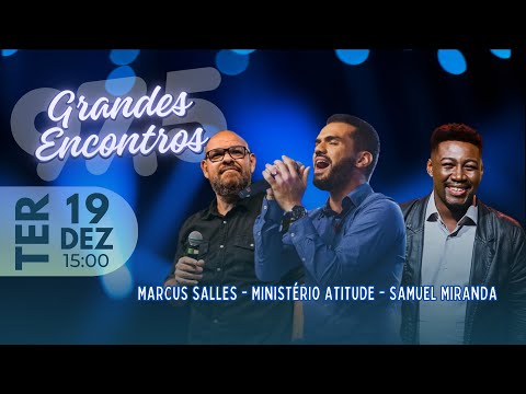 Marcus Salles, Ministério Atitude e Samuel Miranda - GRANDES ENCONTROS na Melodia