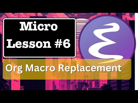 Emacs Micro Lesson 6:  Org Macro Replacement