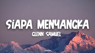 Download lagu GLENN SAMUEL - SIAPA MENYANGKA (LYRICS) mp3 Download lagu GLENN SAMUEL - SIAPA MENYANGKA (LYRICS) mp3