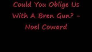 Could You Oblige Us With A Bren Gun - Noel Coward