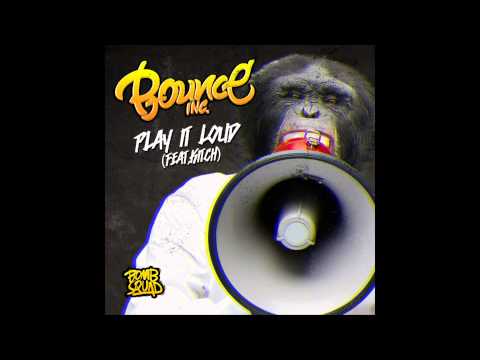 Bounce Inc - Play It Loud (feat. Kitch)