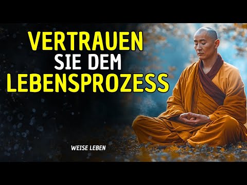 DAS LEBEN OFFENBARUNG: 7 BUDDHISTISCHE REFLEXIONEN ÜBER DAS VERTRAUEN IM PROZESS