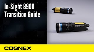 In-Sight 8900 Transition Guide | Cognex Support
