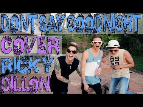 DON'T SAY GOODNIGHT (COVER BY RICKY DILLON) -  HOT CHELLE RAE MUSIC VIDEO