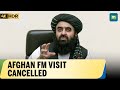 Afghan Foreign Minister Amir Khan Muttaqi S Planned Visit To Agra Abruptly Cancelled Amid Tensions