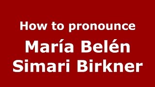 How to pronounce María Belén Simari Birkner