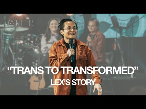 "Trans To Transformed" | Lex's Story