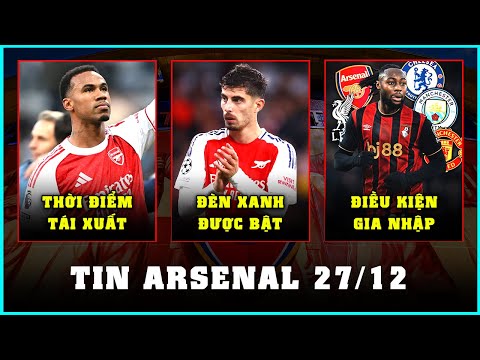 TIN ARSENAL 27/12: HAVERTZ VÀ GABRIEL TÍNH BẰNG NGÀY, SEMENYO ƯU TIÊN PHÁO THỦ