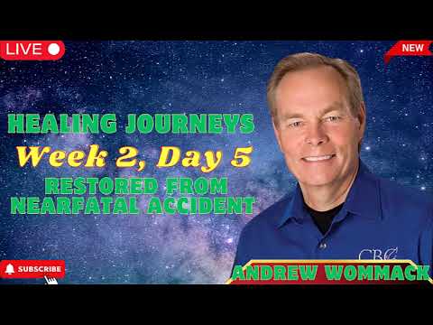 Healing Journeys, Week 2, Day 5   Restored from near fatal accident   Andrew Wommack