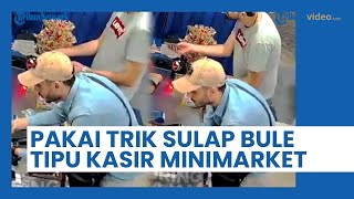 Modus Tukar Uang, 2 Bule Kelabui Kasir Minimarket Pakai Trik Sulap, Berhasil Gondol Rp 4 Juta