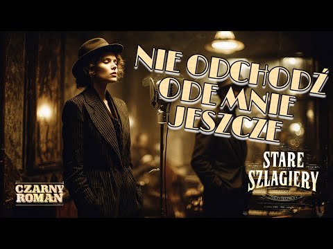 Nie odchodź ode mnie jeszcze - Stare Szlagiery
