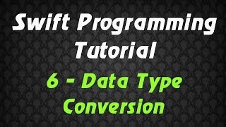 Swift Programming Tutorial - 6 - Data Type Conversion