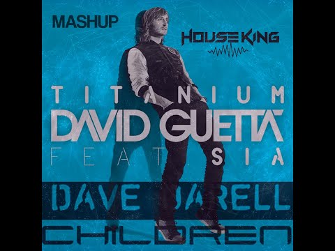 Titanium vs Children Mashup - House king VS David Guetta & Dave Darell