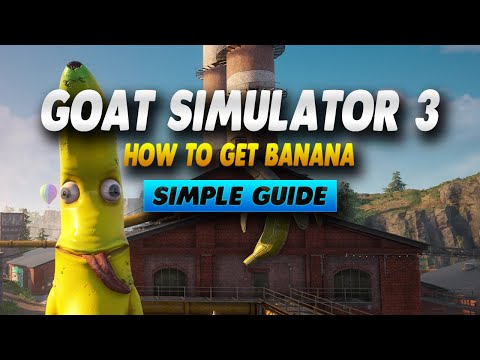 Goat Simulator 3 How To Get Banana - Simple Guide