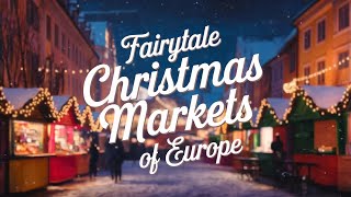 Christmas markets around Europe | Explore the Best Christmas Markets  | A Festive Wonderland