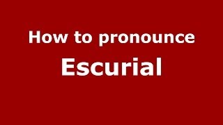 How to pronounce Escurial