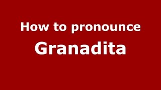 How to pronounce Granadita