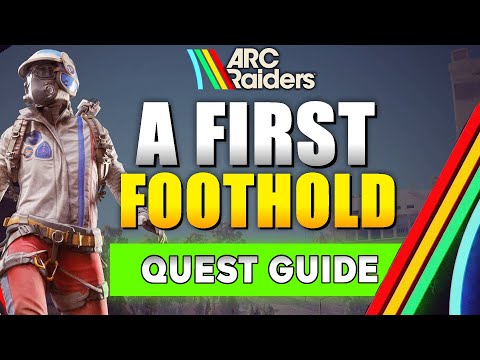 ARC Raiders A First Foothold Quest Guide