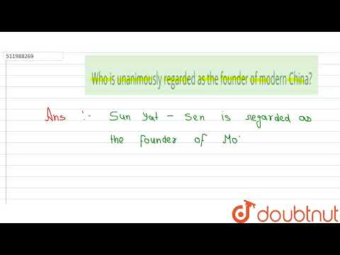 Who is unanimously regarded as the founder of modern China?  | CLASS 11 | PATHS TO MODERNISATION...