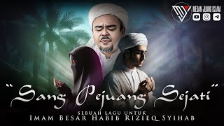 Download lagu SANG PEJUANG SEJATI | SEBUAH LAGU UNTUK IMAM BESAR HABIB RIZIEQ SYIHAB mp3
