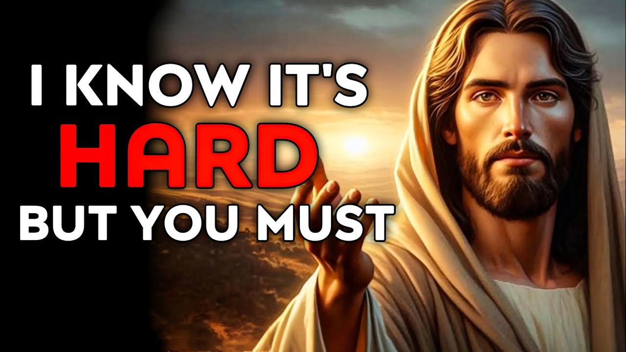 God Says : I Know It's HARD But You MUST | God Message Today | God Helps | God's Message Now