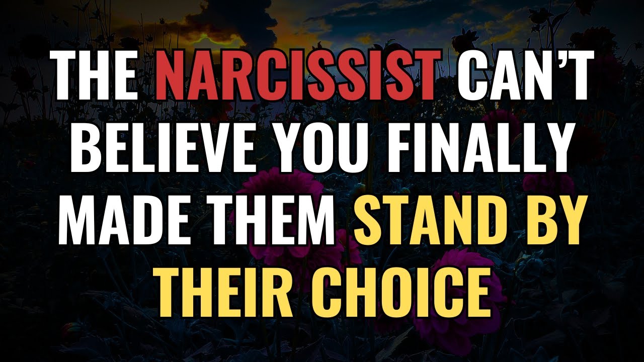 The Narcissist Can’t Believe You Finally Made Them Stand by Their Choice | NPD | Narcissism