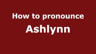 How to pronounce Ashlynn