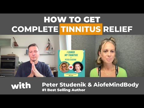 How to Get Complete Tinnitus Relief with Peter Studenik & AiofeMindBody