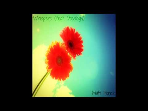 Matt Perez - Whispers (feat. Vocology) [Official Audio]