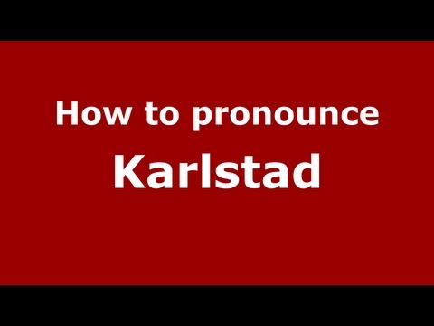 How to Pronounce Karlstad - PronounceNames.com