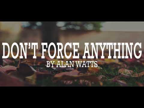 Alan Watts ~ Don't Force Anything  | WU WEI