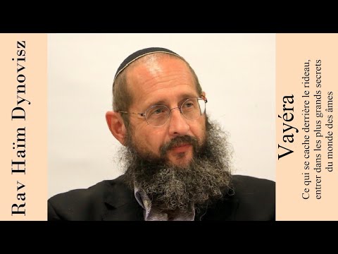 Rav 'Haïm Dynovisz - 04 Vayéra - Entrez dans les plus grands secrets du monde des âmes