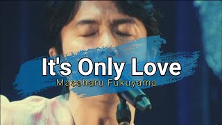 Masaharu Fukuyama - It's Only Love (Romanji + English Lyrics)
