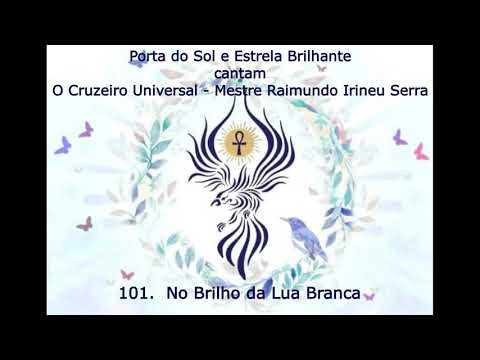 O Cruzeiro Universal 101   No Brilho da Lua Branca - Mestre Irineu
