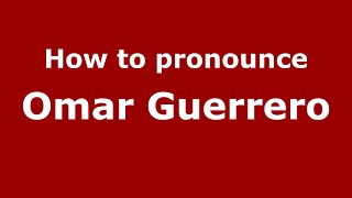 How to pronounce Omar Guerrero